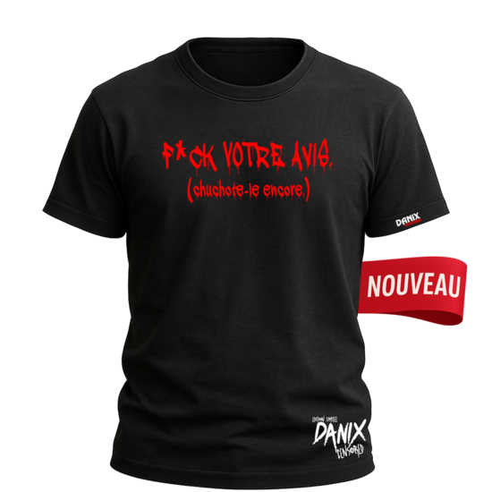 Tshirt Fuck votre avis (chuchote-le encore) [DANIX CENSORED]